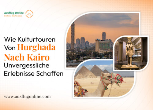 Wie Kulturtouren von Hurghada nach Kairo unvergessliche Erlebnisse schaffen